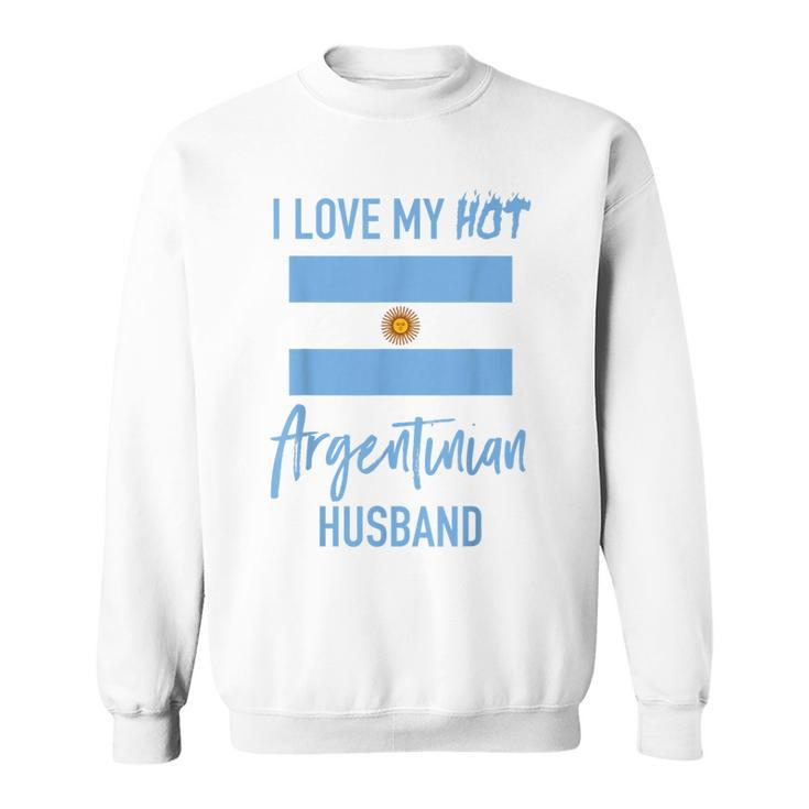 I Love My Hot Argentinian Husband  - Wife Gift Sweatshirt