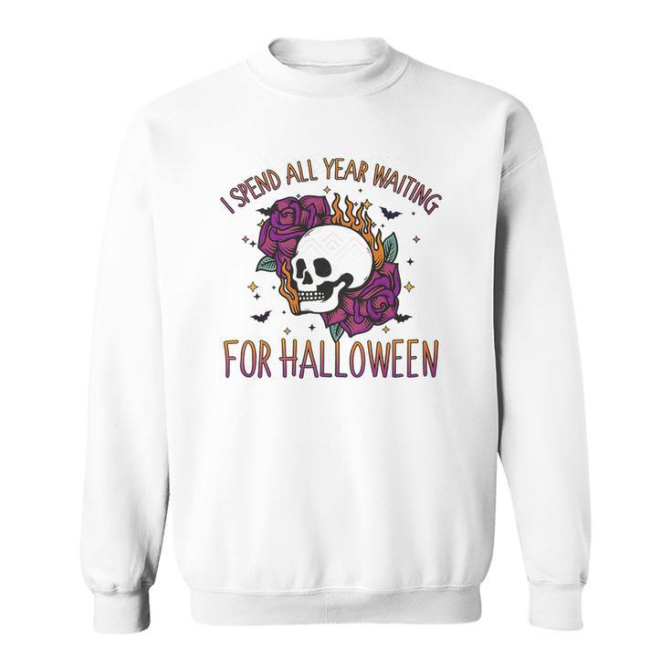 I Spend All Year Waiting For Halloween Gift Party Sweatshirt