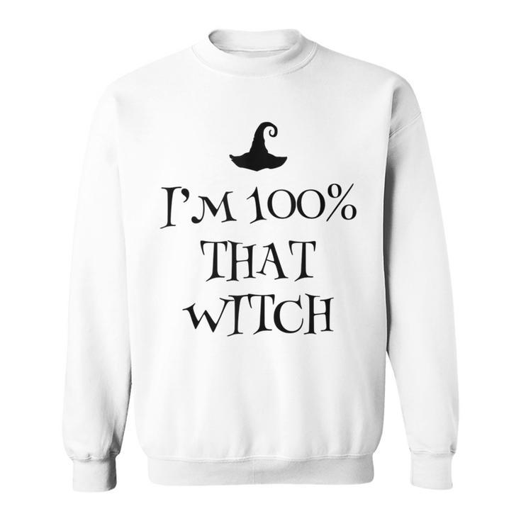 Im 100 Percent That Witch Scary Halloween Witchcraft Wicca  Sweatshirt