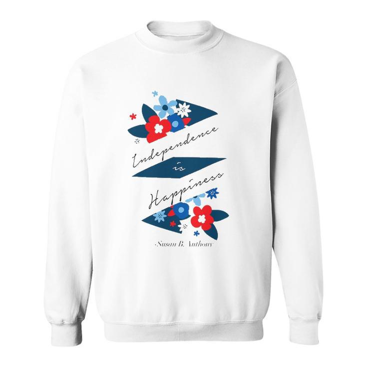 Independence Is Happiness &8211 Susan B Anthony Sweatshirt