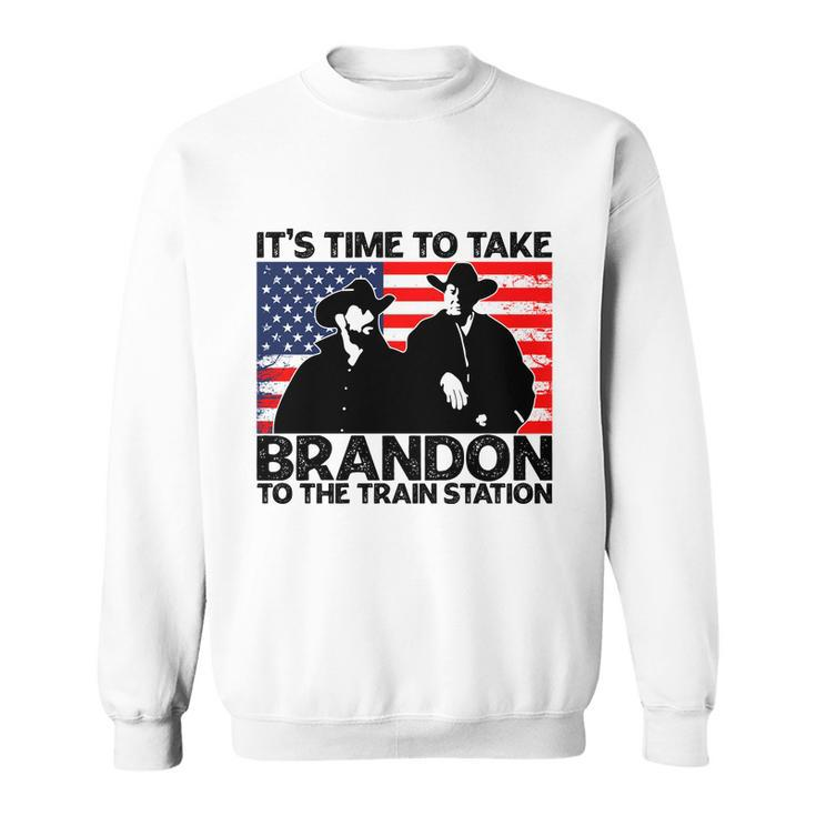 Its Time To Take Brandon To The Train Station America Flag Funny Its Time To Tak Sweatshirt
