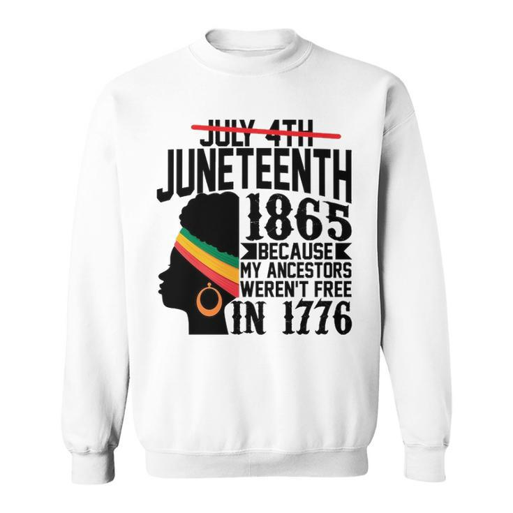 July 4Th Juneteenth 1865 Because My Ancestors Werent Free In 1776 Sweatshirt