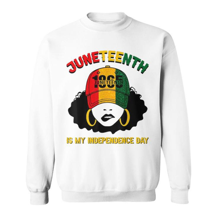 Juneteenth Is My Independence Day Black Girl Melanin Women  Sweatshirt