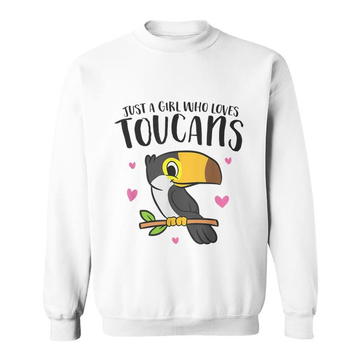Just A Girl Who Loves Toucans Cute Birds Love Toucan Sweatshirt
