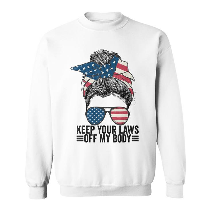 Keep Your Laws Off My Body My Choice Pro Choice Messy Bun  Sweatshirt