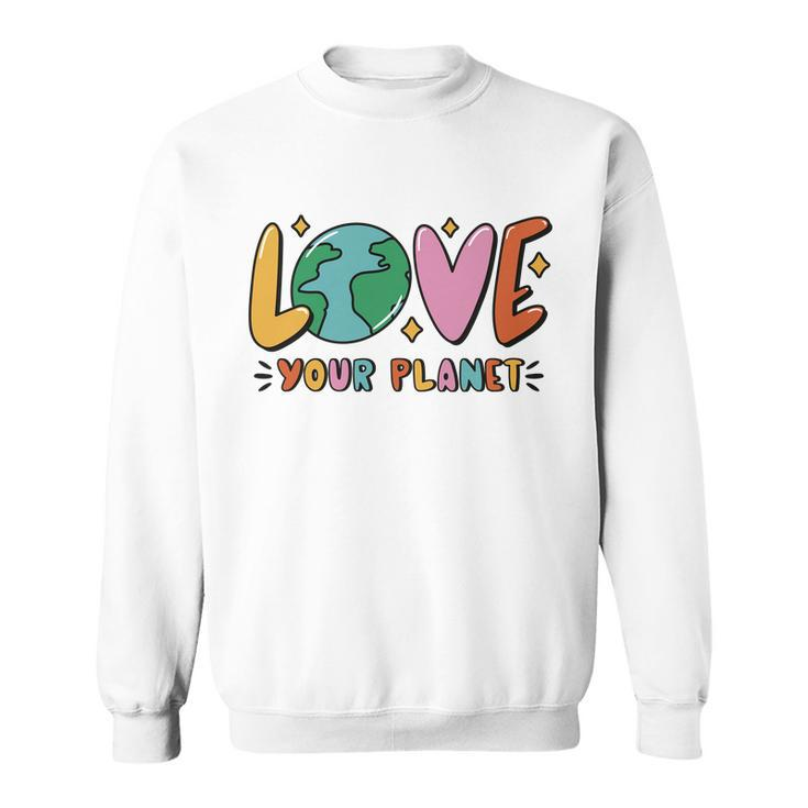 Love Your Planet Earth Day Sweatshirt