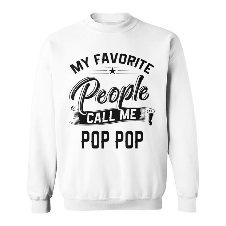 Mens Fathers Day Gift  My Favorite People Call Me Pop Pop  Men Women Sweatshirt Graphic Print Unisex
