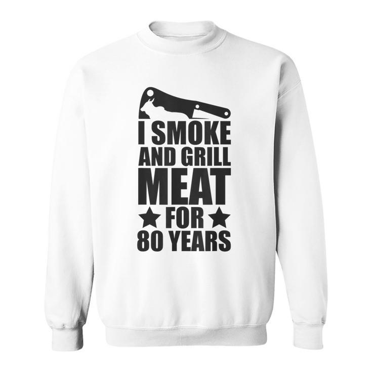 Mens Grilling Enthusiastic - 80Th Birthday - Smoke & Grill Meat  Sweatshirt