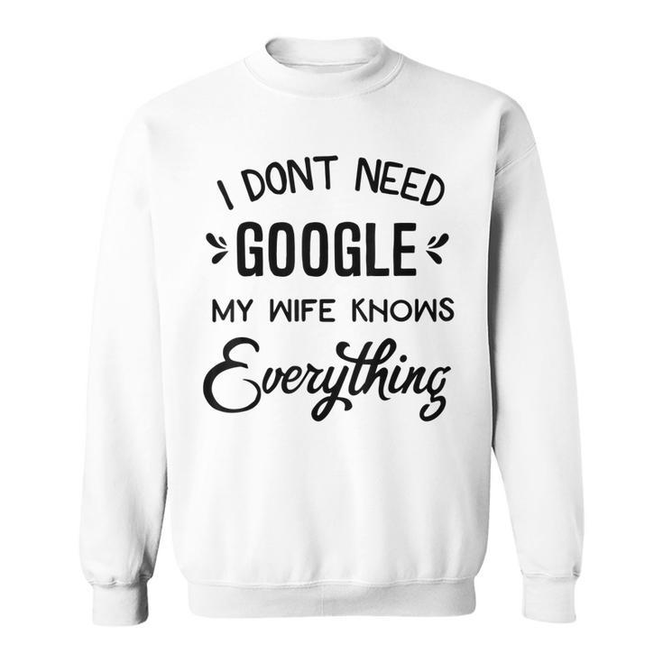 Mens I Dont Need Google My Wife Knows Everything Sweatshirt