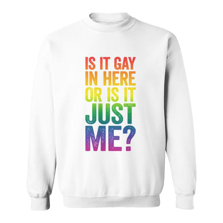 Mens Is It Gay In Here Or Is It Just Me Lgbt Pride Sweatshirt