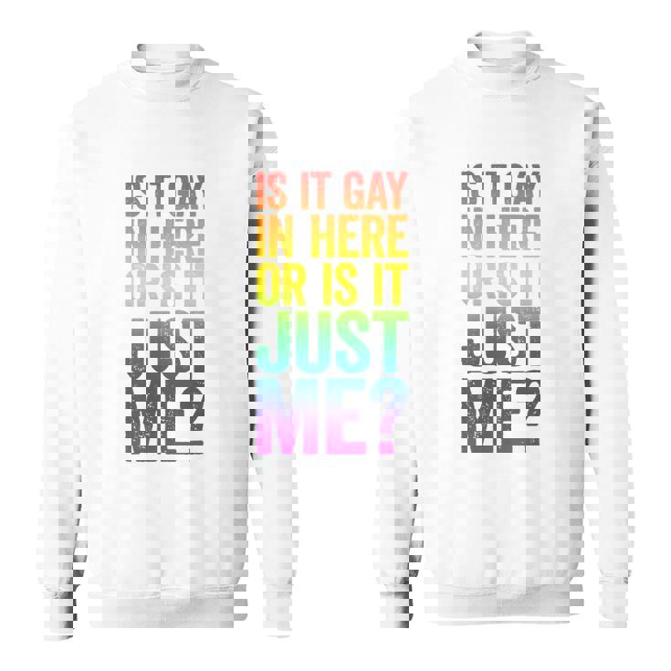 Mens Is It Gay In Here Or Is It Just Me Lgbt Pride Sweatshirt