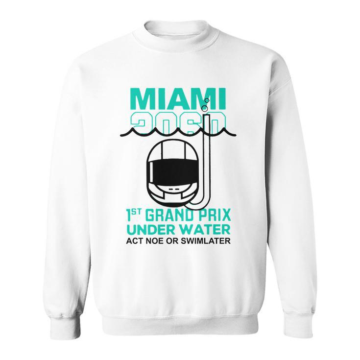 Miami 2060 1St Grand Prix Under Water Act Now Or Swim Later F1 Miami V2 Sweatshirt