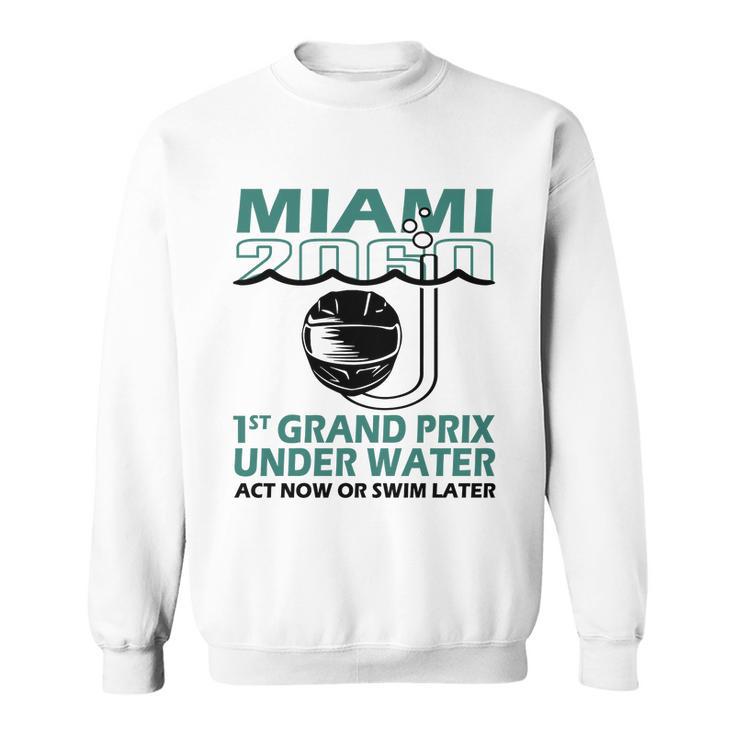 Miami 2060 1St Grand Prix Under Water Act Now Or Swim Tshirt Sweatshirt