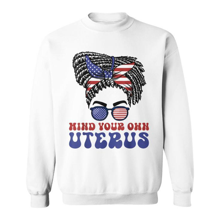 Mind Your Own Uterus Pro Choice Feminist Womens Rights  Sweatshirt