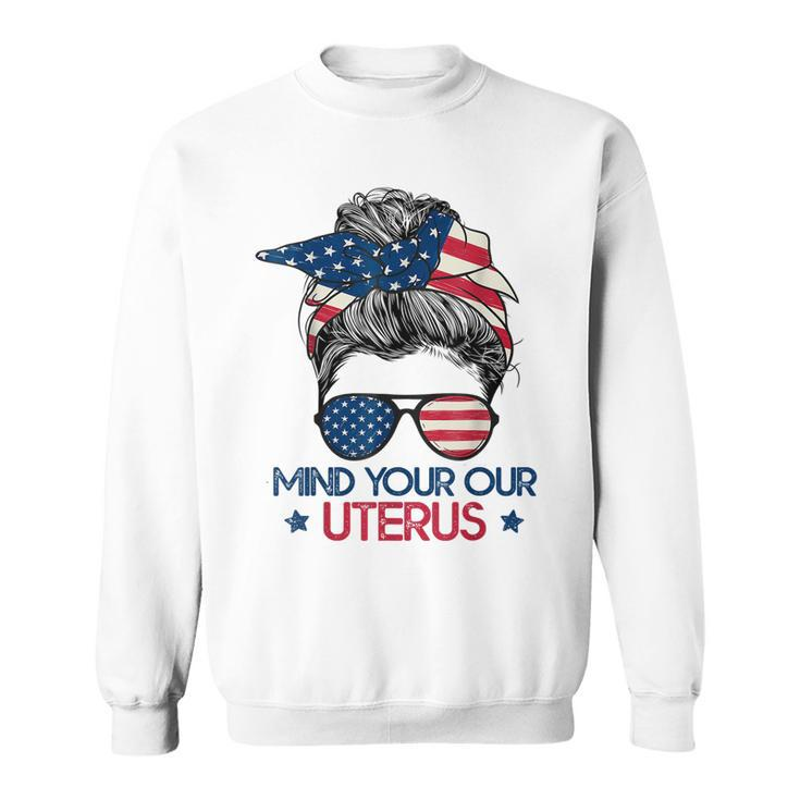 Mind Your Own Uterus Pro Choice Feminist Womens Rights   Sweatshirt