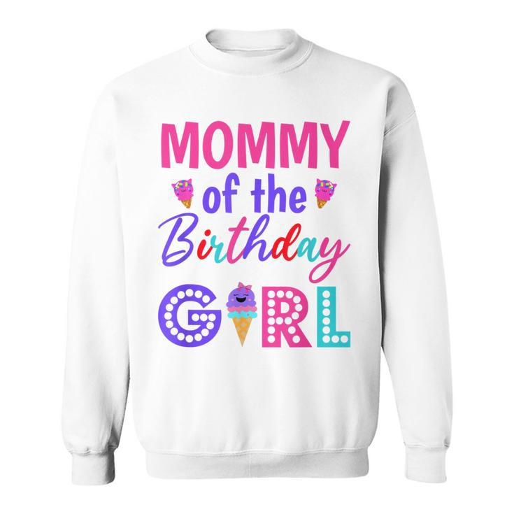 Mommy Of The Birthday Girl Mom Ice Cream First Birthday  Sweatshirt