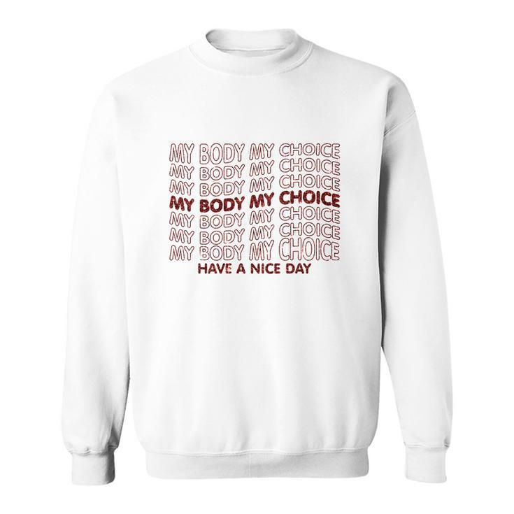 My Body My Choice Pro Choice Have A Nice Day Sweatshirt