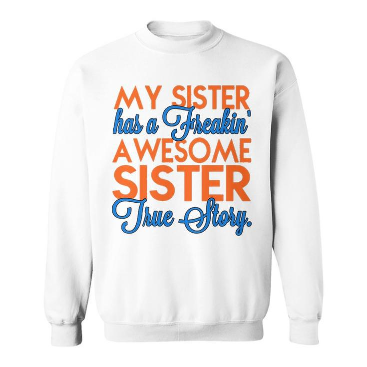 My Sister Has A Freakin Awesome Sister V2 Sweatshirt