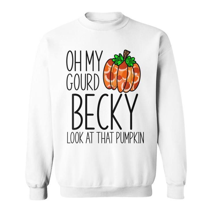 Oh My Gourd Becky Look At That Pumpkin Funny Fall Halloween  Sweatshirt