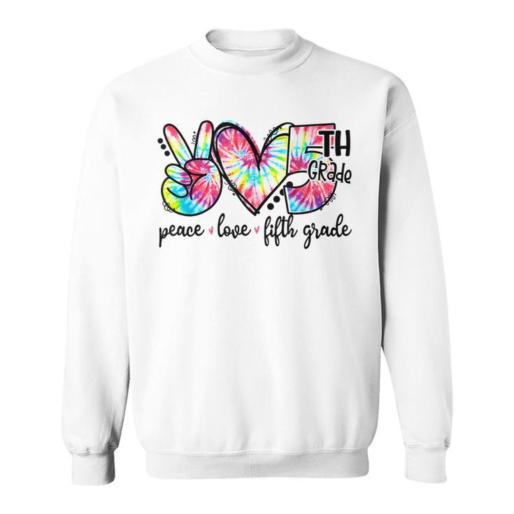 Peace Love Fifth-Grade Funny Tie-Dye Back To School Outfits  Men Women Sweatshirt Graphic Print Unisex