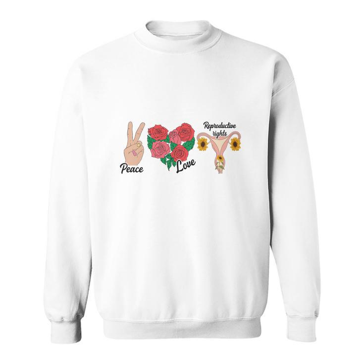 Peace Love Reproductive Rights Uterus Womens Rights Pro Choice Sweatshirt