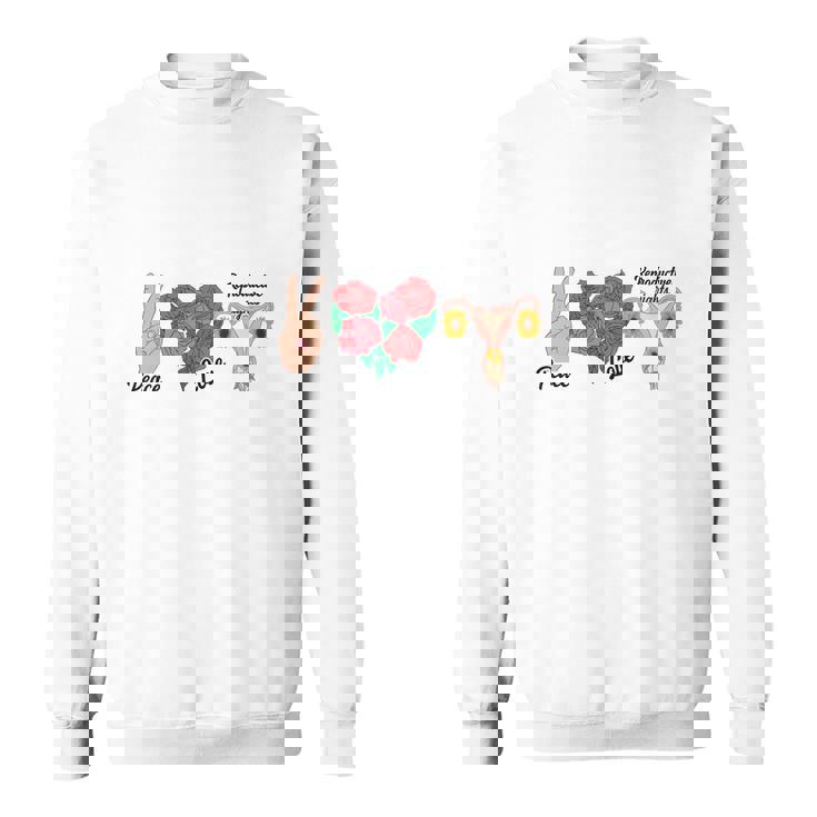 Peace Love Reproductive Rights Uterus Womens Rights Pro Choice Sweatshirt