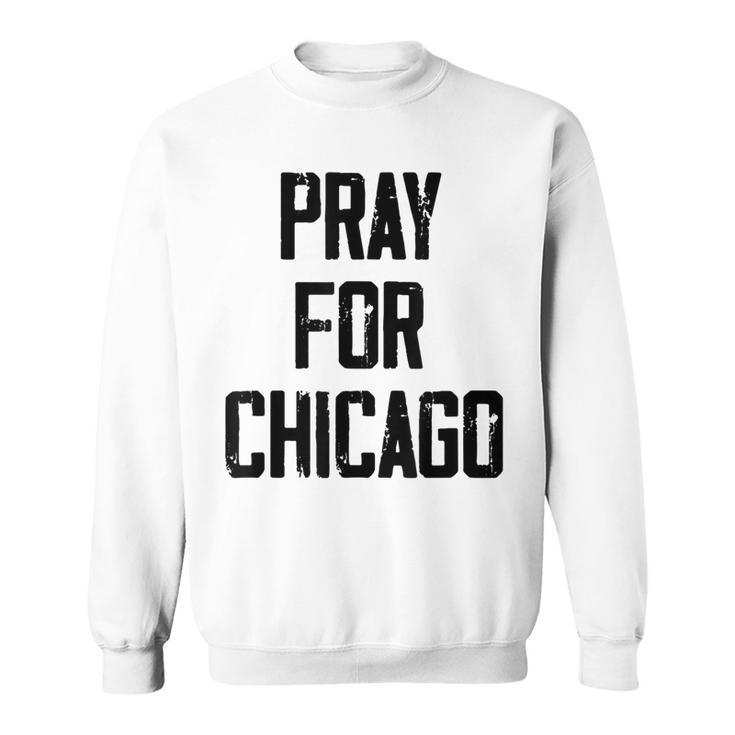 Pray For Chicago Chicago Shooting Support Chicago Sweatshirt