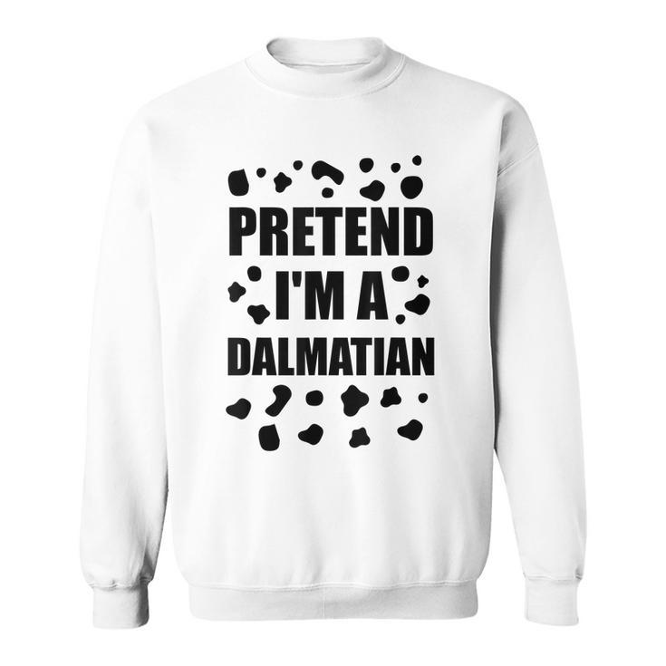 Pretend Im A Dalmatian Costume Halloween Diy Costume Gifts Men Women Sweatshirt Graphic Print Unisex