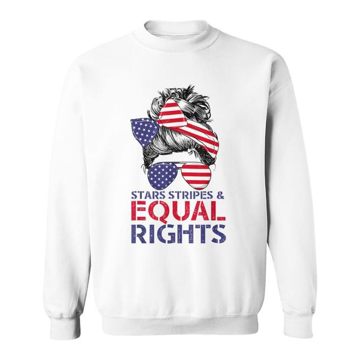Pro Choice Feminist 4Th Of July - Stars Stripes Equal Rights  Sweatshirt