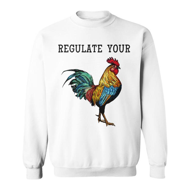 Pro Choice Feminist Womens Right Funny Saying Regulate Your  Sweatshirt