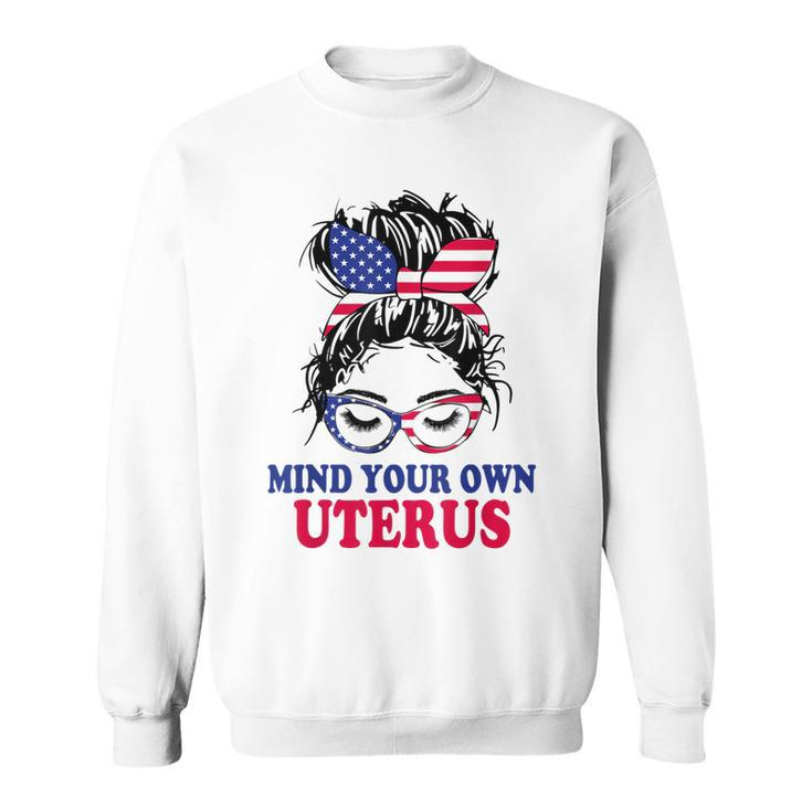 Pro Choice Mind Your Own Uterus Feminist Womens Rights   Sweatshirt