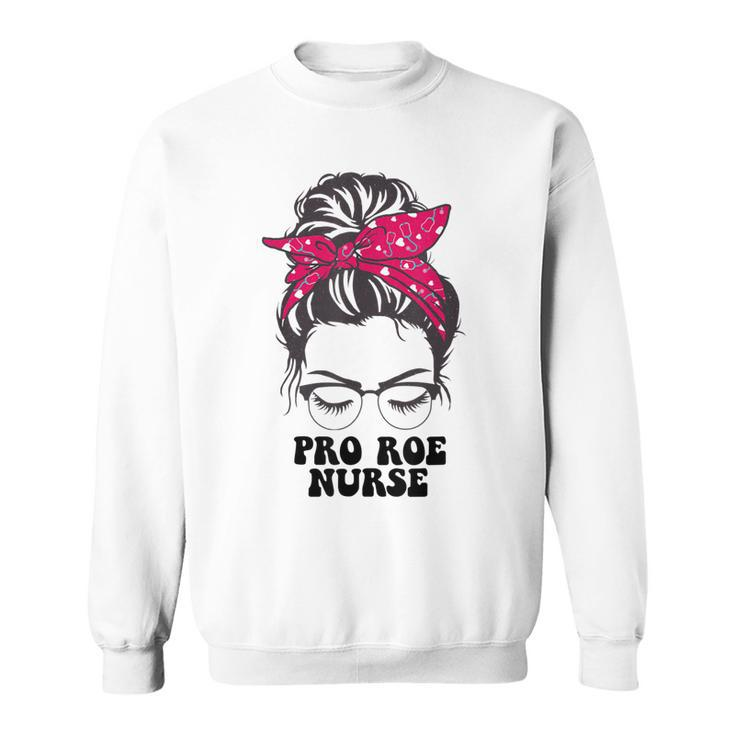 Pro Roe Nurse Messy Bun Womens Reproductive Rights Nurse  Sweatshirt