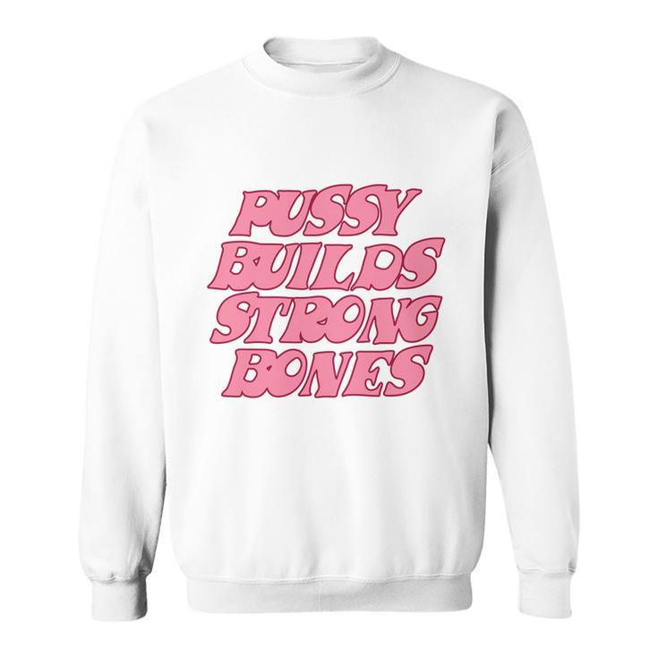 Pussy Builds Strong Bones Shirt Pbsb Colored V2 Sweatshirt