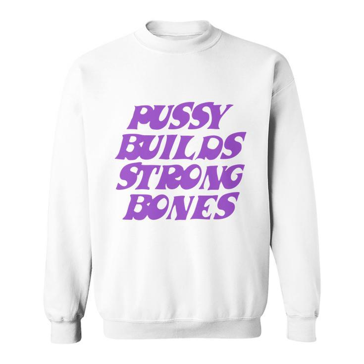 Pussy Builds Strong Bones  Sweatshirt