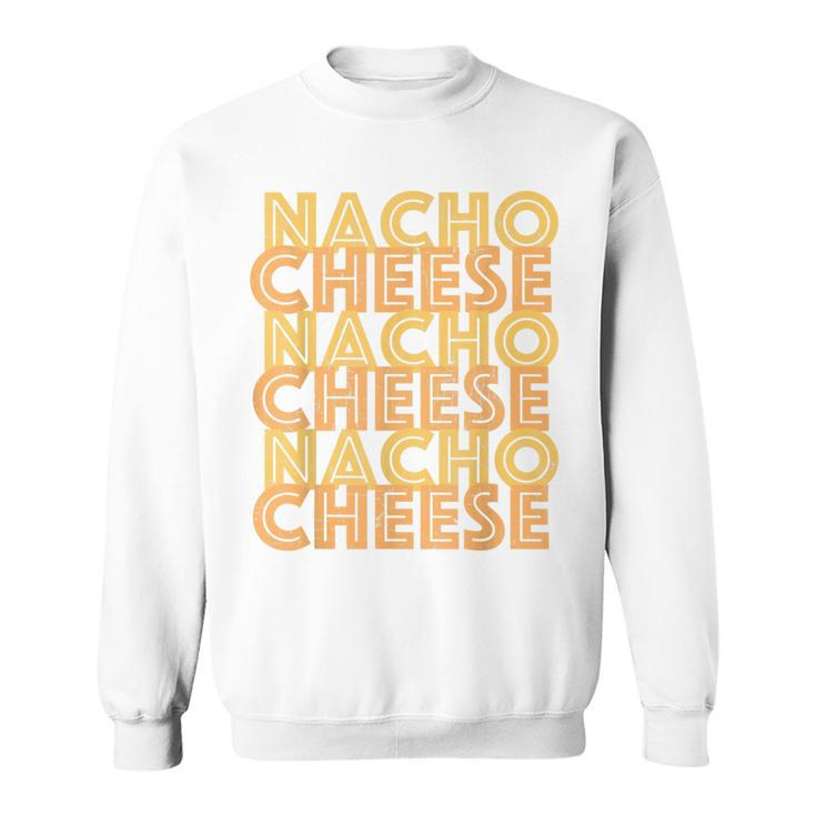 Retro Nacho Cheese  Vintage Nacho Day   Sweatshirt