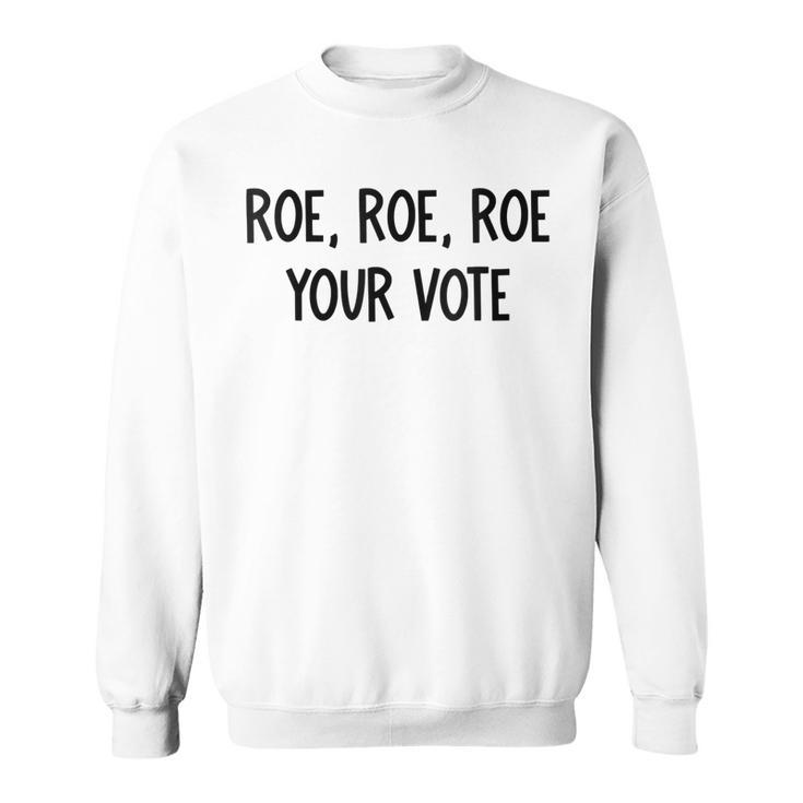 Roe Your Vote Pro Choice  V2 Sweatshirt