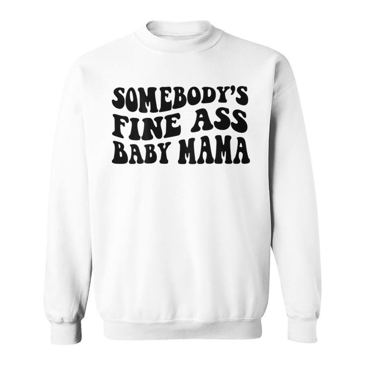 Somebodys Fine Ass Baby Mama  Sweatshirt