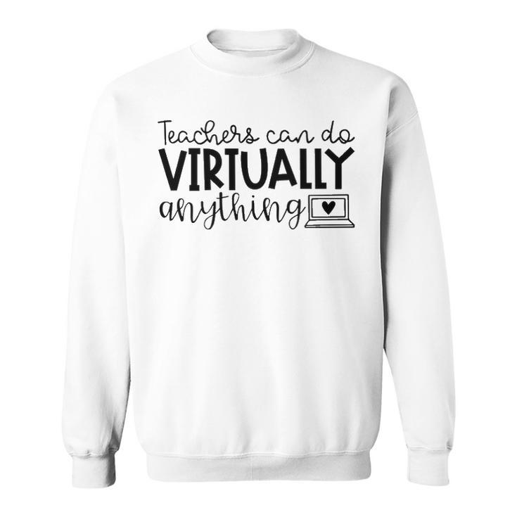 Teachers Can Do Virtually Anything V3 Sweatshirt