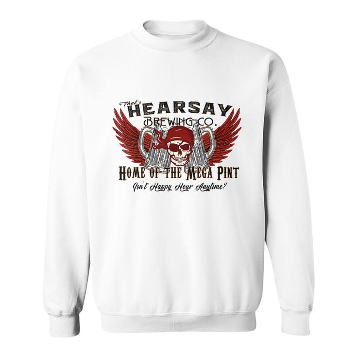 Thats Hearsay Brewing Co Mega Pint Isnt Happy Hour Anytime Tshirt Sweatshirt