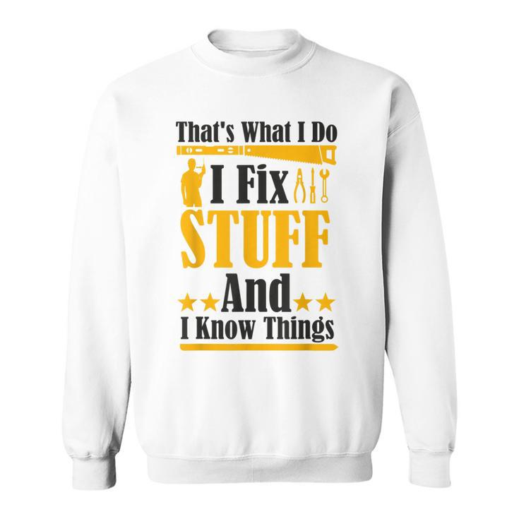 Thats What I Do I Fix Stuff And I Know Things V2 Sweatshirt