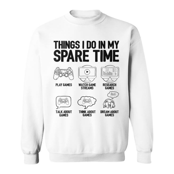 Things I Do In My Spare Time Video Game Player Nerd Gaming  Men Women Sweatshirt Graphic Print Unisex