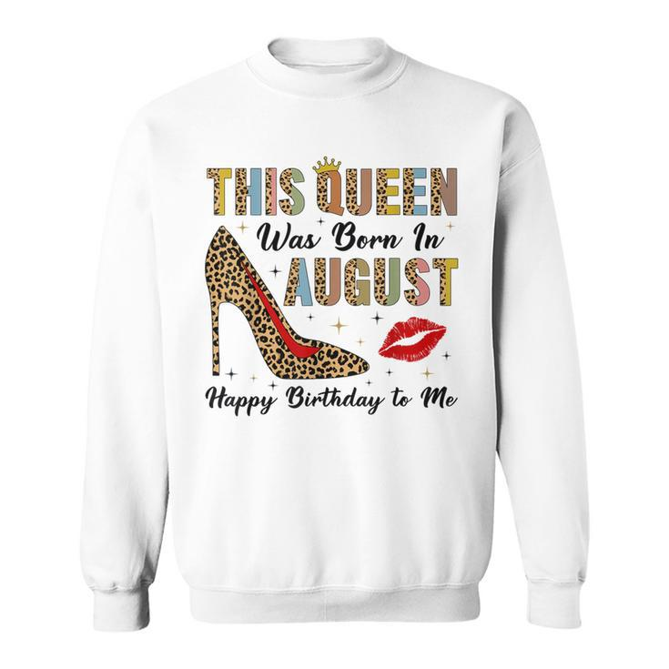 This Queen Was Born In August Happy Birthday To Me Leopard  Sweatshirt