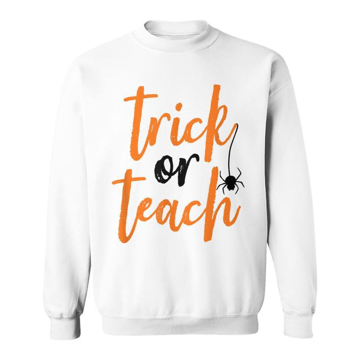 Trick Or Teach  Teacher Halloween Design  Sweatshirt