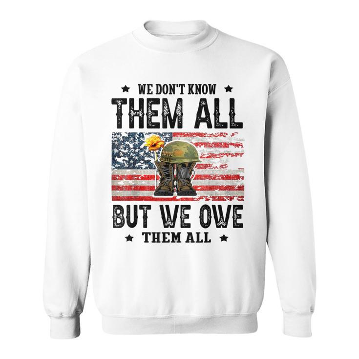 We Dont Know Them All But We Owe Them All Veterans Day  Sweatshirt