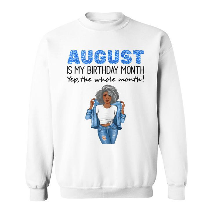 Womens August Is My Birthday Yep The Whole Month Black Girl Pride  Sweatshirt