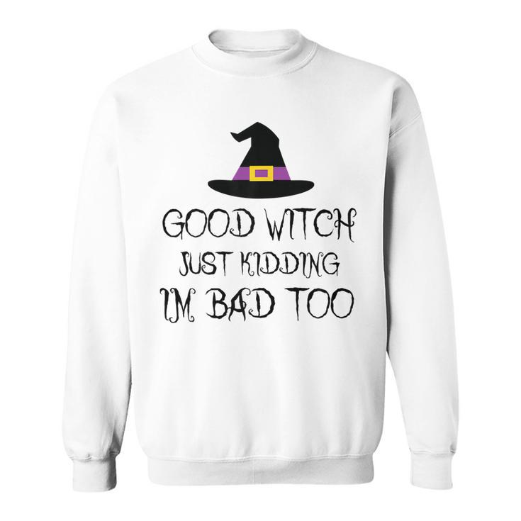 Womens Good Witch Just Kidding Im Bad Too Womens Halloween Funny  Sweatshirt
