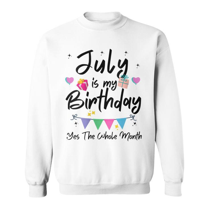 Womens July Is My Birthday Month Yes The Whole Month Funny Girl  Sweatshirt