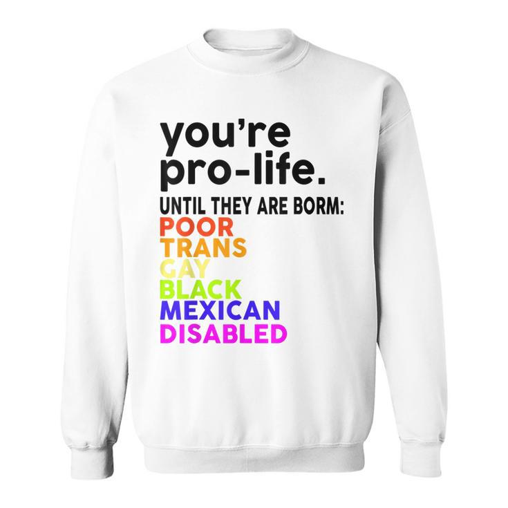 Youre Prolife Until They Are Born Poor Trans Gay Lgbt  Sweatshirt