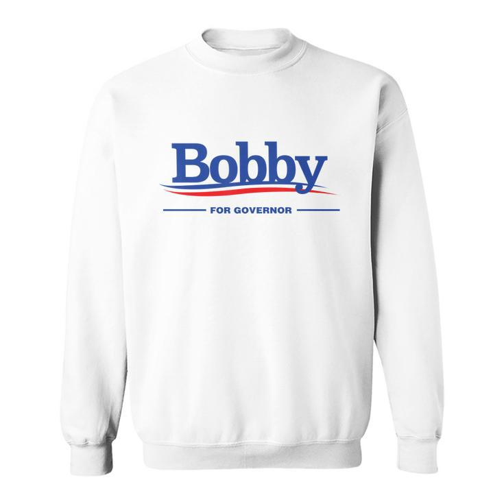 Bobby For Governor Sweatshirt