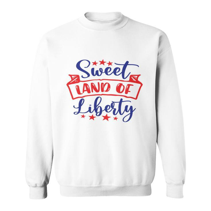 Sweet Land Of Liberty Freedom 4Th Of July Great Gift Sweatshirt